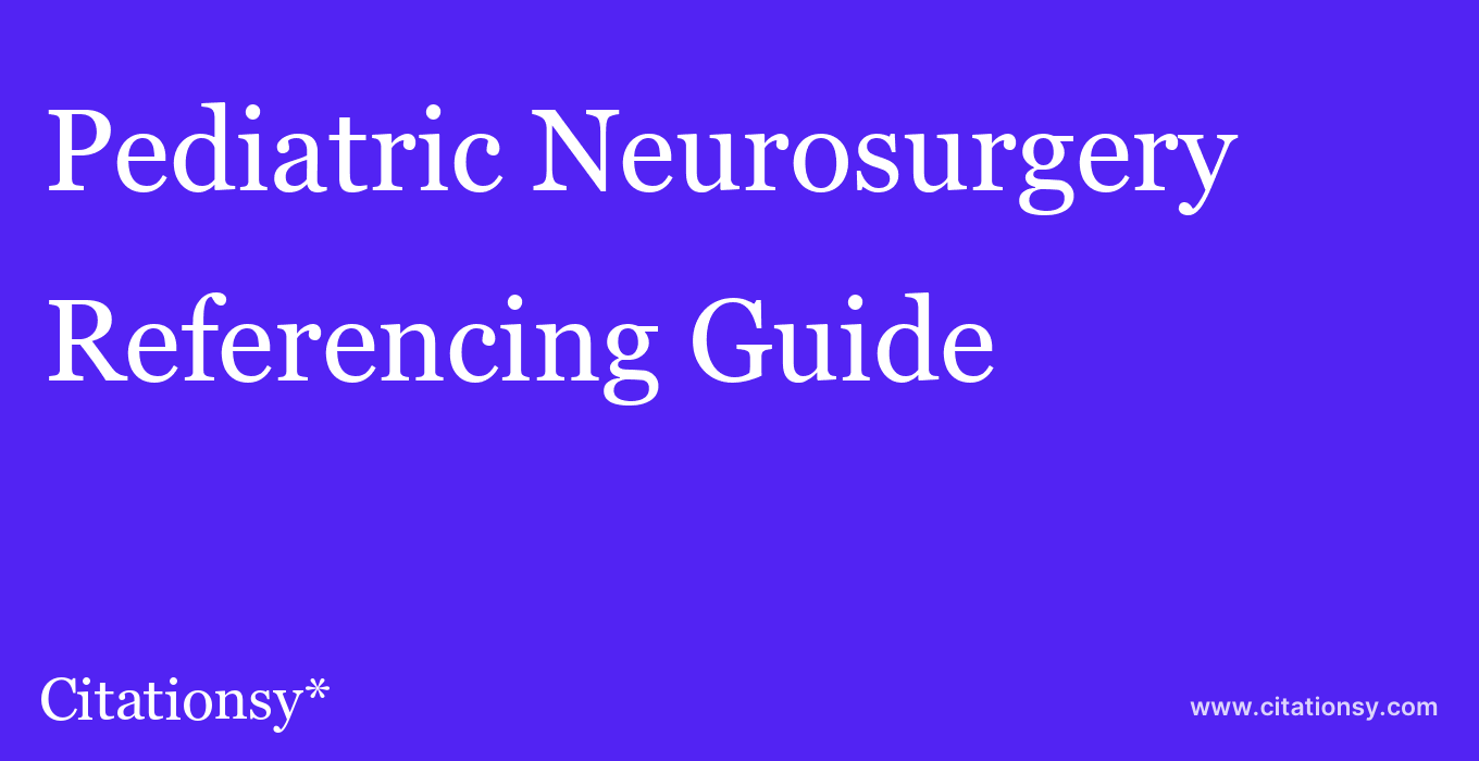 cite Pediatric Neurosurgery  — Referencing Guide